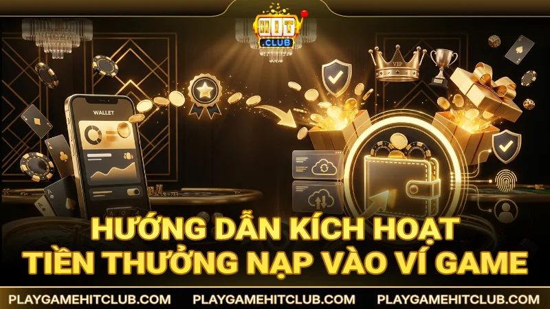 Hướng dẫn kích hoạt tiền thưởng nạp vào ví game