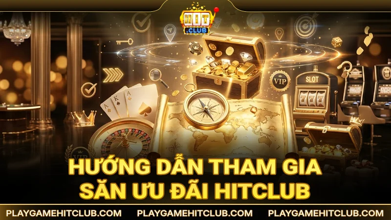 Hướng dẫn các bước tham gia săn ưu đãi thành viên HitClub