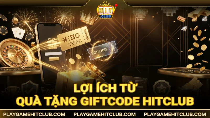 Lợi ích từ quà tặng Giftcode HitClub
