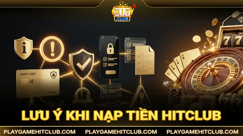 Lưu ý khi thực hiện nạp tiền vào tài khoản Hit Club