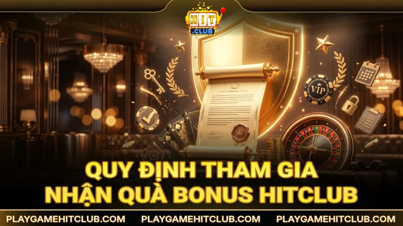 Quy định tham gia nhận quà bonus từ HitClub
