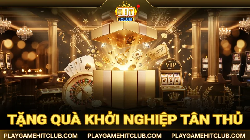 Tặng quà khởi nghiệp dành riêng cho tài khoản tân thủ mới đăng ký HitClub