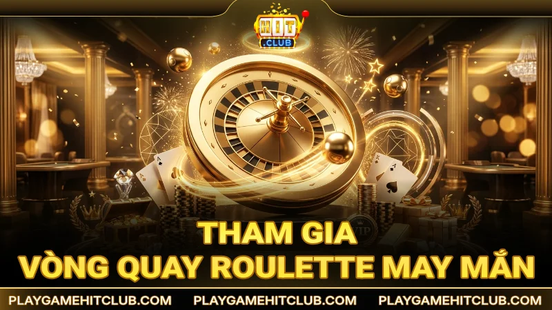 Vòng quay Roulette may mắn với tỷ lệ ăn thưởng cực cao