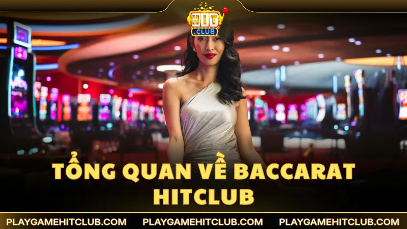 Tổng quan về Baccarat HitClub