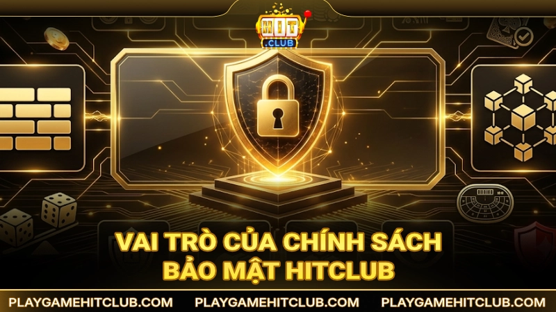 Vai trò của chính sách bảo mật HitClub